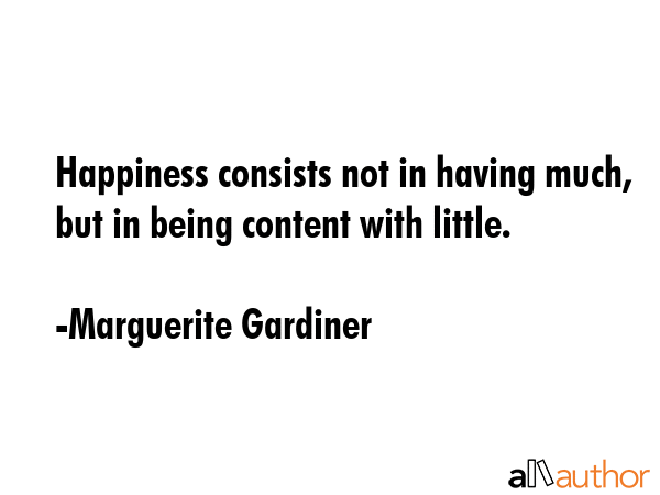 Happiness consists not in having much, but in being content with little. - Marguerite Gardiner Quote GIF