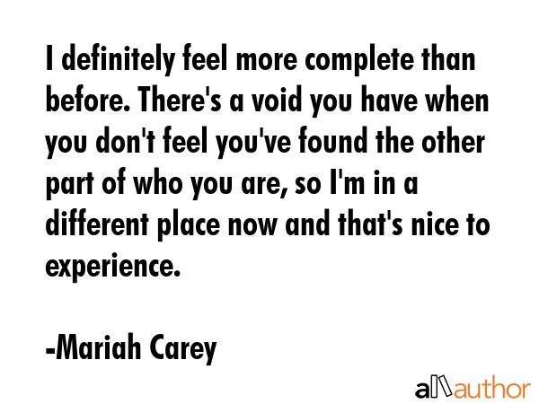 I definitely feel more complete than before. There\