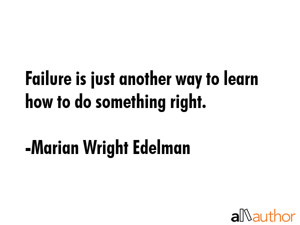 Failure is just another way to learn how to do something right. - Marian Wright Edelman Quote GIF