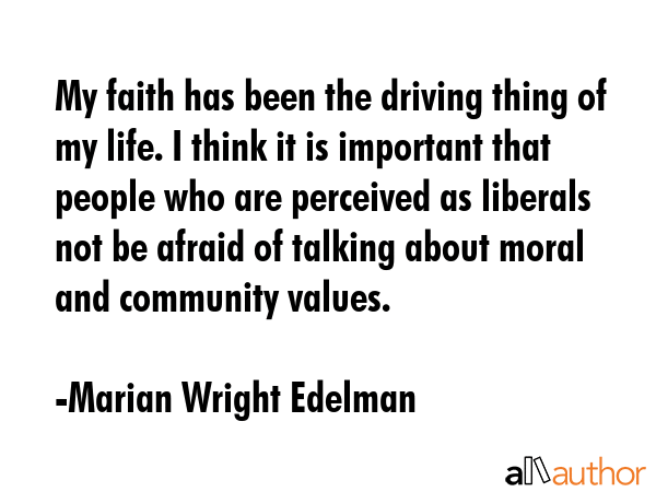 My faith has been the driving thing of my life. I think it is important that people who are... - Marian Wright Edelman Quote GIF