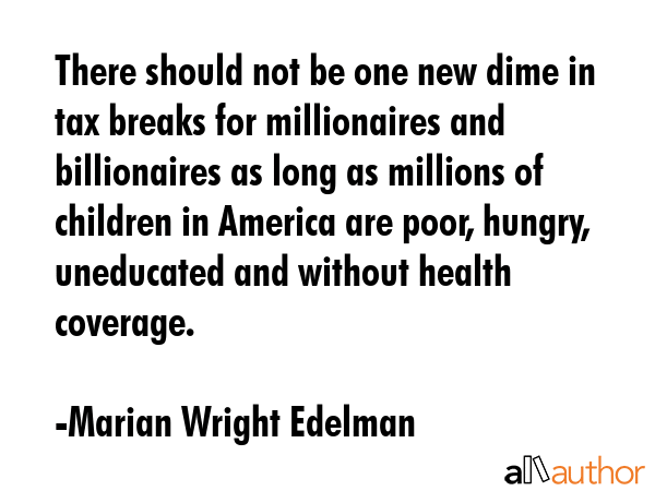 There should not be one new dime in tax breaks for millionaires and billionaires as long as... - Marian Wright Edelman Quote GIF