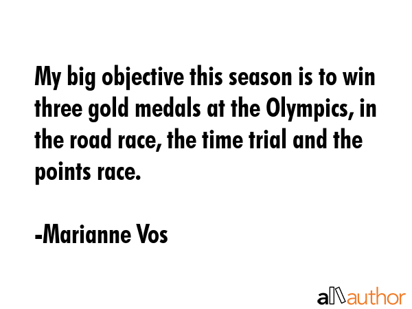 My big objective this season is to win three gold medals at the Olympics, in the road race, the... - Marianne Vos Quote GIF