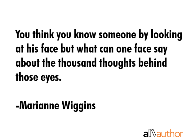 You think you know someone by looking at his face but what can one face say about the thousand... - Marianne Wiggins Quote GIF