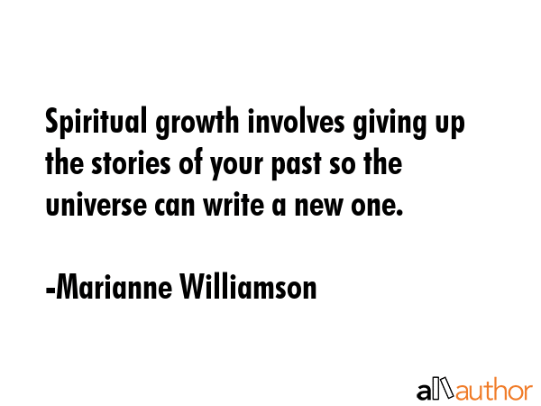 Spiritual growth involves giving up the stories of your past so the universe can write a new one. - Marianne Williamson Quote GIF