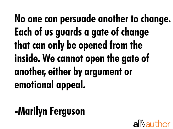 No one can persuade another to change. Each of us guards a gate of change that can only be opened... - Marilyn Ferguson Quote GIF