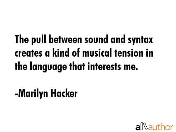 The pull between sound and syntax creates a kind of musical tension in the language that interests... - Marilyn Hacker Quote GIF