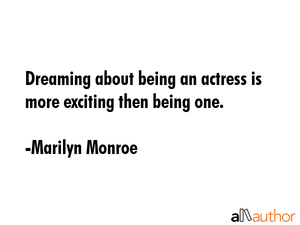 Dreaming about being an actress is more exciting then being one. - Marilyn Monroe Quote GIF