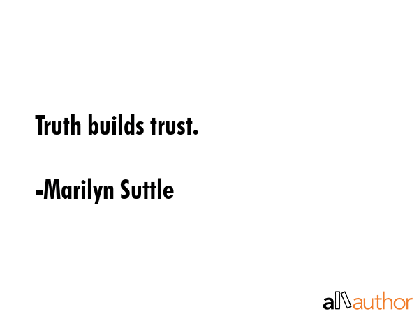 Truth builds trust. - Marilyn Suttle Quote GIF