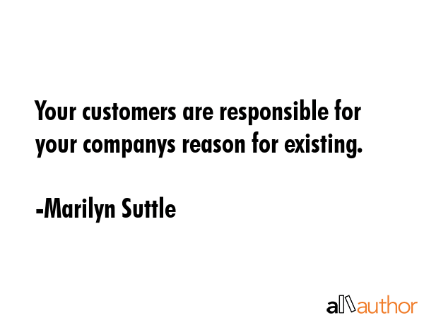 Your customers are responsible for your companys reason for existing. - Marilyn Suttle Quote GIF