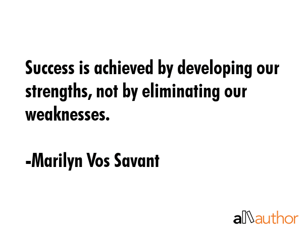 Success is achieved by developing our strengths, not by eliminating our weaknesses. - Marilyn Vos Savant Quote GIF
