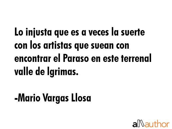 Lo injusta que es a veces la suerte con los artistas que suean con encontrar el Paraso en este... - Mario Vargas Llosa Quote GIF