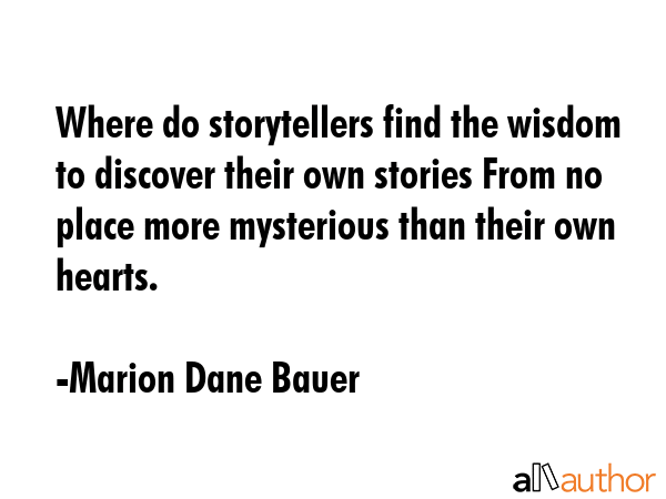 Where do storytellers find the wisdom to discover their own stories From no place more mysterious... - Marion Dane Bauer Quote GIF