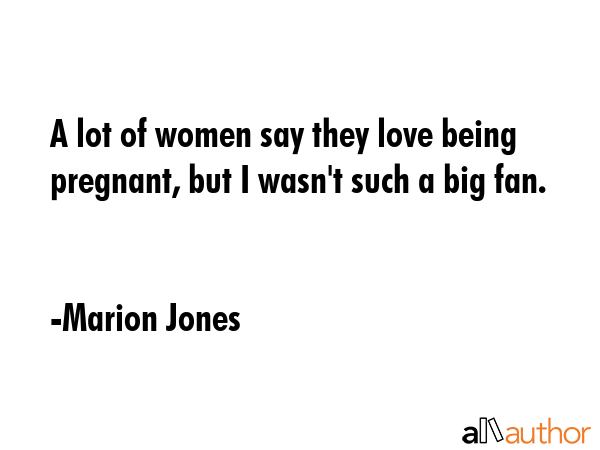 A lot of women say they love being pregnant, but I wasn\