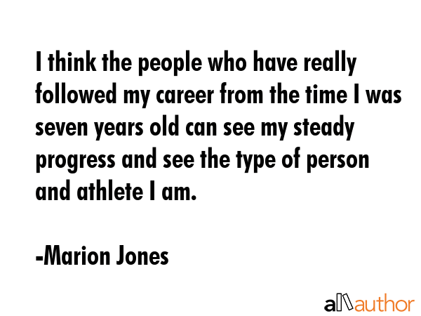I think the people who have really followed my career from the time I was seven years old can see... - Marion Jones Quote GIF