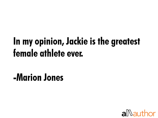 In my opinion, Jackie is the greatest female athlete ever. - Marion Jones Quote GIF