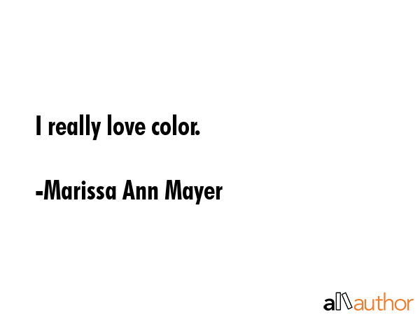 I really love color. - Marissa Ann Mayer Quote GIF