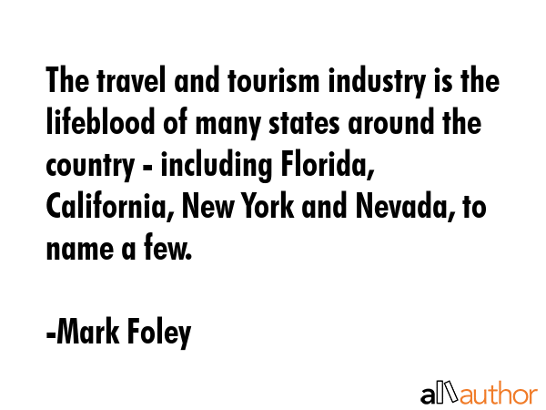 The travel and tourism industry is the lifeblood of many states around the country - including... - Mark Foley Quote GIF