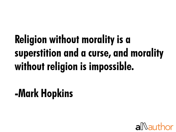 Religion without morality is a superstition and a curse, and morality without religion is... - Mark Hopkins Quote GIF