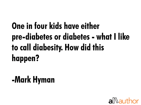 One in four kids have either pre-diabetes or diabetes - what I like to call diabesity. How did this... - Mark Hyman Quote GIF