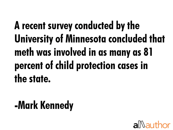 A recent survey conducted by the University of Minnesota concluded that meth was involved in as... - Mark Kennedy Quote GIF