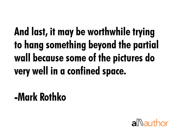 And last, it may be worthwhile trying to hang something beyond the partial wall because some of the... - Mark Rothko Quote GIF