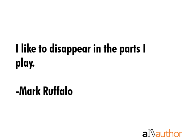 I like to disappear in the parts I play. - Mark Ruffalo Quote GIF