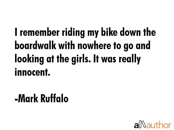 I remember riding my bike down the boardwalk with nowhere to go and looking at the girls. It was... - Mark Ruffalo Quote GIF