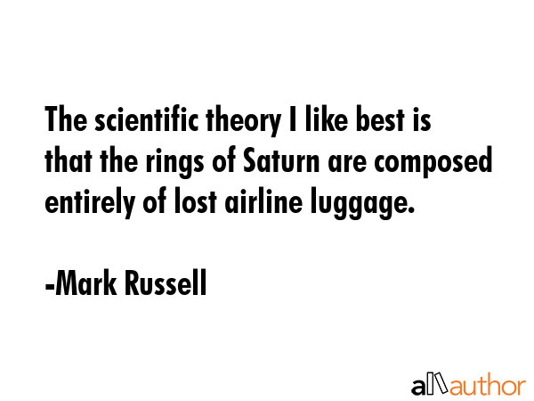 The scientific theory I like best is that the rings of Saturn are composed entirely of lost airline... - Mark Russell Quote GIF