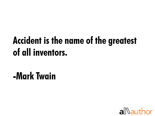 Accident is the name of the greatest of all inventors. - Mark Twain Quote GIF