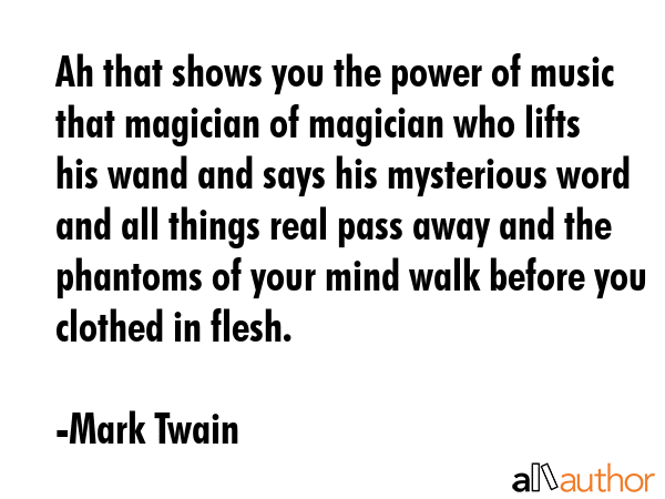 Ah that shows you the power of music that magician of magician who lifts his wand and says his... - Mark Twain Quote GIF