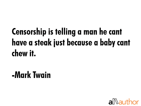 Mark Twain Censorship Quote Censorship Is Telling A Man He Cant Have A... - Quote