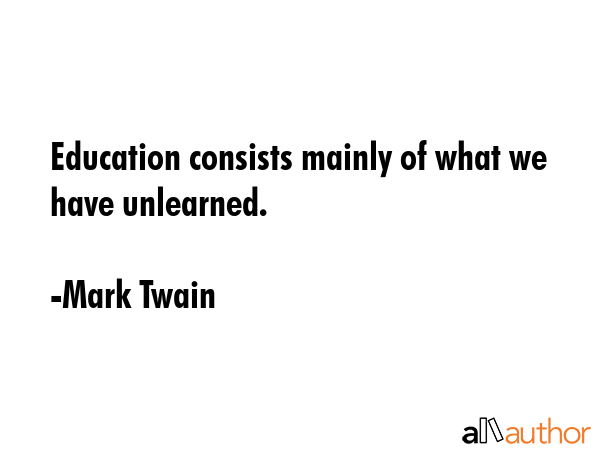 Education consists mainly of what we have unlearned. - Mark Twain Quote GIF
