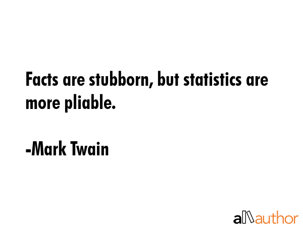 Facts are stubborn, but statistics are more pliable. - Mark Twain Quote GIF