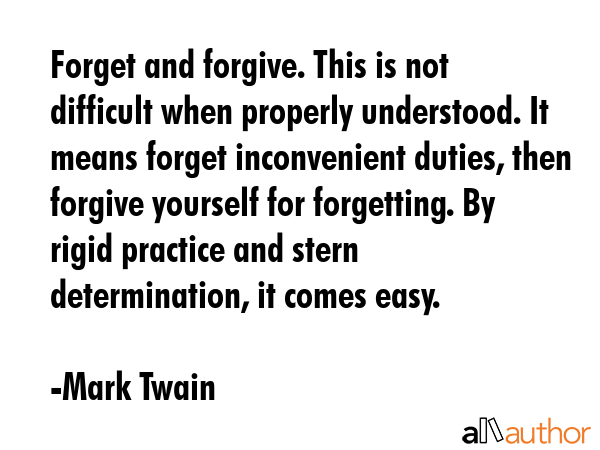 Forget and forgive. This is not difficult when properly understood. It means forget inconvenient... - Mark Twain Quote GIF