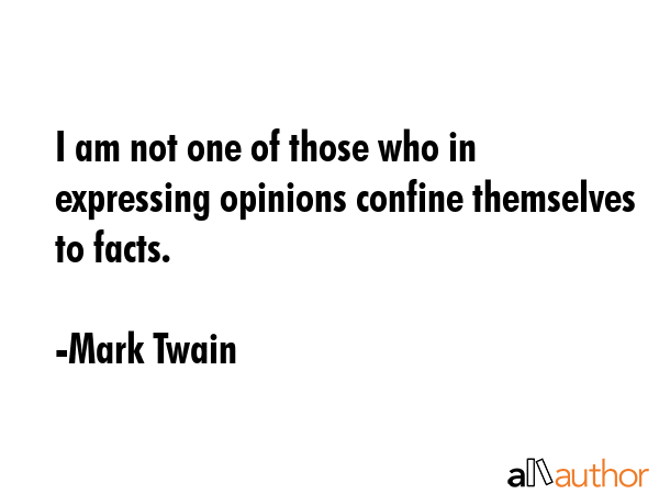 I am not one of those who in expressing opinions confine themselves to facts. - Mark Twain Quote GIF
