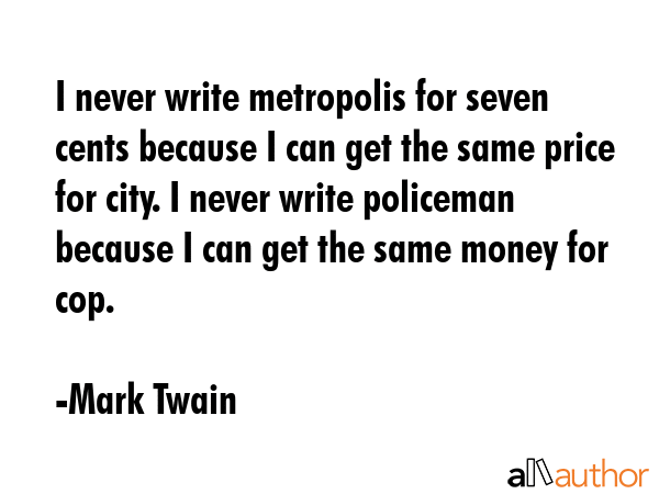 I never write metropolis for seven cents because I can get the same price for city. I never write... - Mark Twain Quote GIF