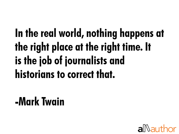 In the real world, nothing happens at the right place at the right time. It is the job of... - Mark Twain Quote GIF