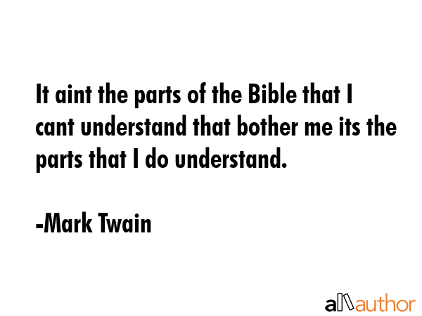 It aint the parts of the Bible that I cant understand that bother me its the parts that I do... - Mark Twain Quote GIF