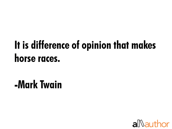 It is difference of opinion that makes horse races. - Mark Twain Quote GIF