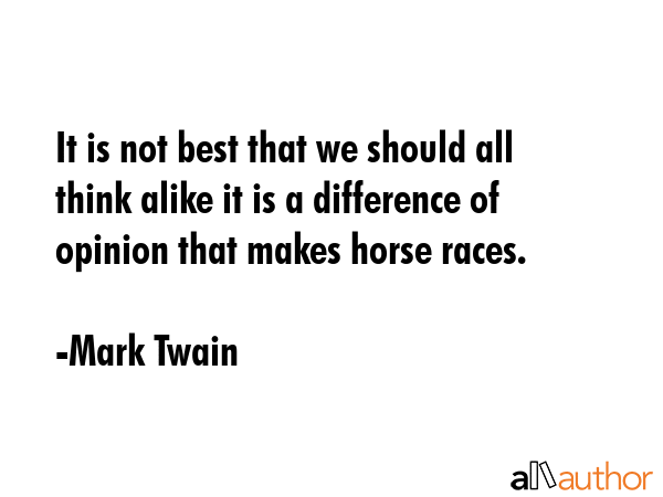 It is not best that we should all think alike it is a difference of opinion that makes horse races. - Mark Twain Quote GIF