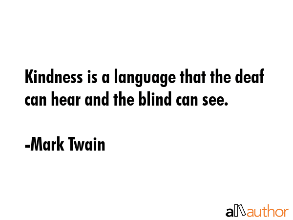 Kindness is a language that the deaf can hear and the blind can see. - Mark Twain Quote GIF