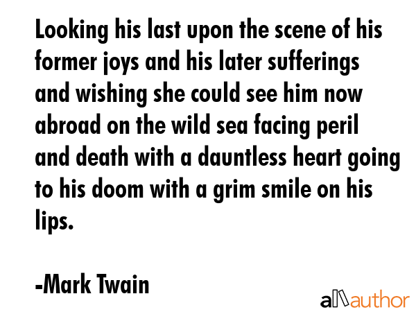 Looking his last upon the scene of his former joys and his later sufferings and wishing she could... - Mark Twain Quote GIF