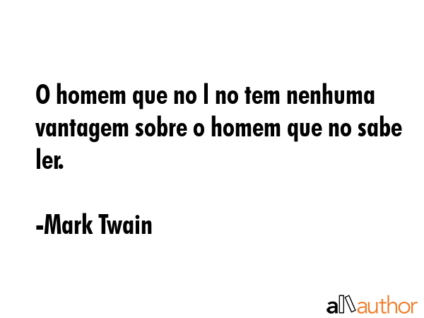O homem que no l no tem nenhuma vantagem sobre o homem que no sabe ler. - Mark Twain Quote GIF