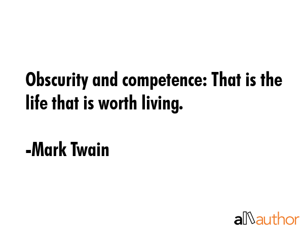 Obscurity and competence: That is the life that is worth living. - Mark Twain Quote GIF