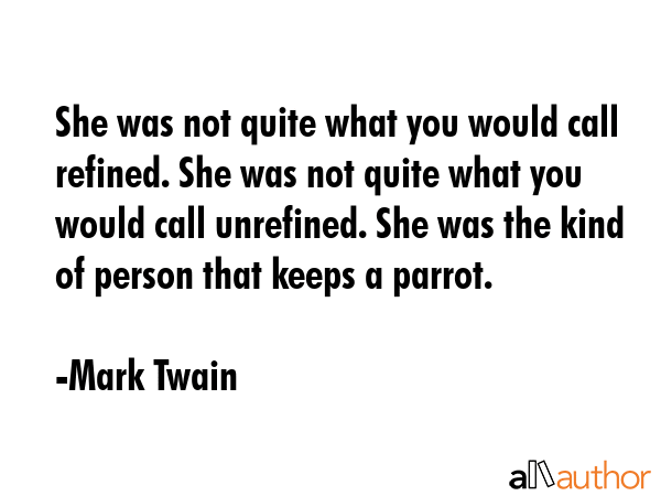 She was not quite what you would call refined. She was not quite what you would call unrefined. She... - Mark Twain Quote GIF