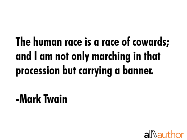 The human race is a race of cowards; and I am not only marching in that procession but carrying a... - Mark Twain Quote GIF