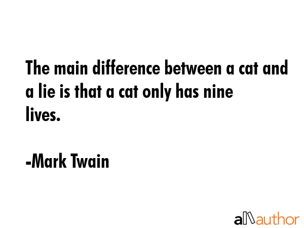 The main difference between a cat and a lie is that a cat only has nine lives. - Mark Twain Quote GIF
