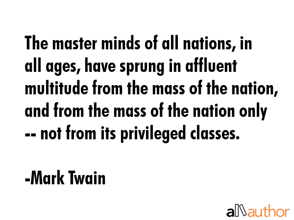 The master minds of all nations, in all ages, have sprung in affluent multitude from the mass of... - Mark Twain Quote GIF