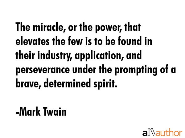 The miracle, or the power, that elevates the few is to be found in their industry, application, and... - Mark Twain Quote GIF