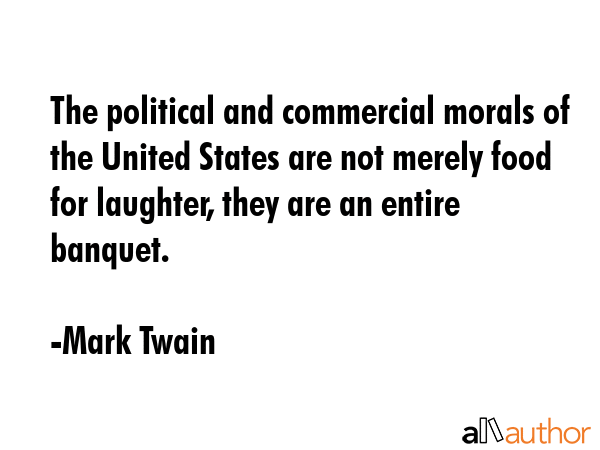 The political and commercial morals of the United States are not merely food for laughter, they are... - Mark Twain Quote GIF